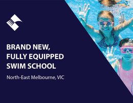 BRAND NEW, FULLY EQUIPPED SWIM SCHOOL (NORTH-EAST MELB) BFB2905