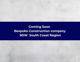 Coming Soon | Bespoke Construction Company | NSW  South Coast Region